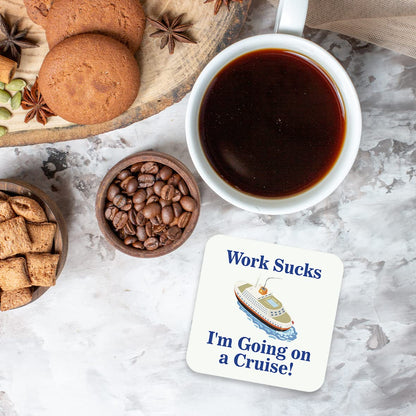 CS643 Work Sucks: I'm going on a cruise! Novelty Funny Coffee Tea Drink Glossy MDF Wooden Coaster | Novelty Wooden Mug Mat - Humorous Gift for Colleague, Friend - Leaving, Retirement, Holiday Present