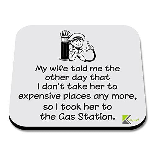 CS183 My Wife Told me The Other Day That i Don't take her to Expensive Places Anymore, so i Took her to The Gas Station. Novelty Funny Coffee Tea Drink Gift Glossy MDF Wooden Coaster