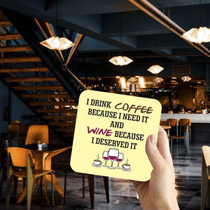 CS671 I Drink Coffee Because i Need it and Wine Because i Deserved it Novelty Funny Coffee Tea Drink Gift Glossy MDF Wooden Coaster