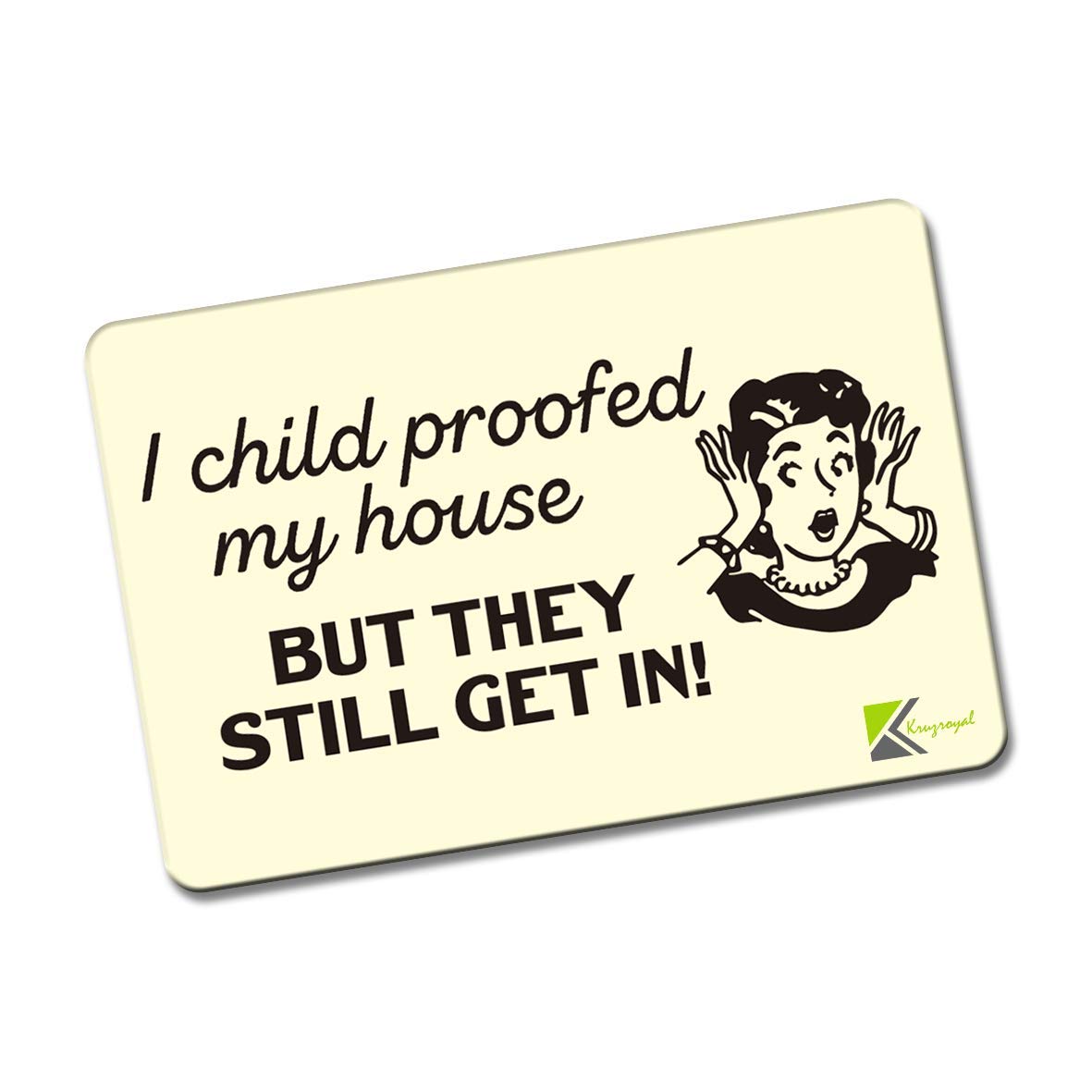 Kruzroyal FM133 I child proofed my house but they still get in! Novelty Funny Gift Idea Glossy Rectangle Metal Fridge Magnet