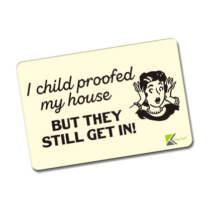 Kruzroyal FM133 I child proofed my house but they still get in! Novelty Funny Gift Idea Glossy Rectangle Metal Fridge Magnet