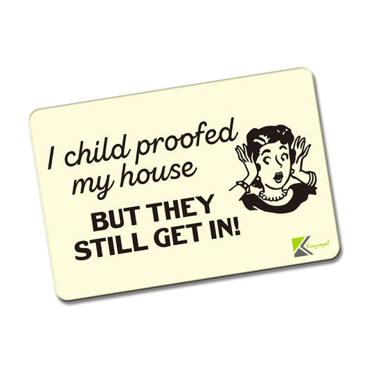 Kruzroyal FM133 I child proofed my house but they still get in! Novelty Funny Gift Idea Glossy Rectangle Metal Fridge Magnet