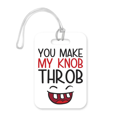 LT121 You Make My Knob Throb Novelty Funny Unique Designer Gift Glossy Plastic Suitcase Luggage Tag