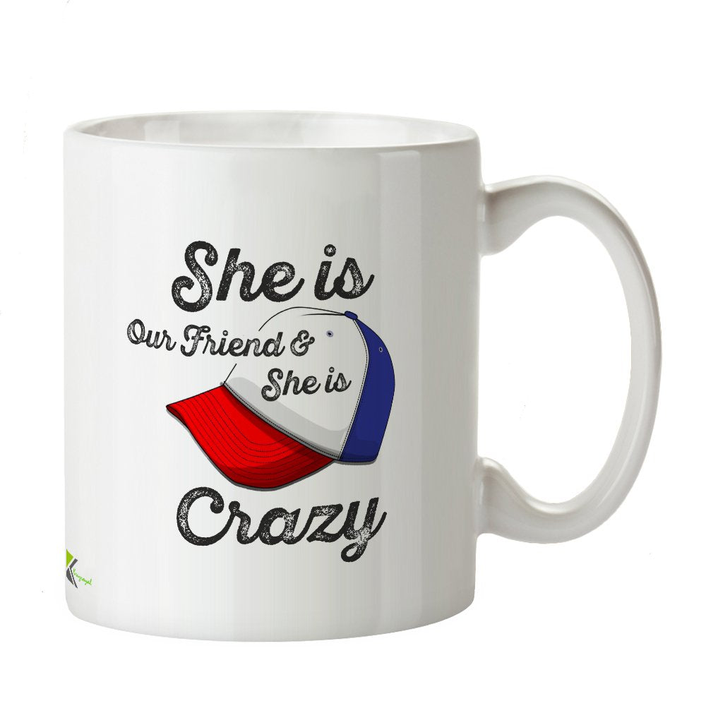 Kruzroyal DZ175 She is Our Friend & She is Crazy Funny Novelty Great Gift Idea Coffee Tea Mug