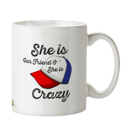 Kruzroyal DZ175 She is Our Friend & She is Crazy Funny Novelty Great Gift Idea Coffee Tea Mug