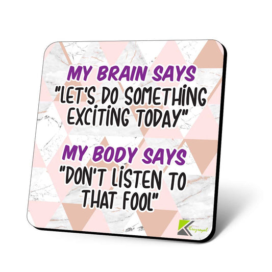 CS1101 My Brain says "Let's do Something exciting Today" My Body says"Don't Listen to That Fool" Novelty Funny Coffee Tea Drink Gift Glossy MDF Wooden Coaster