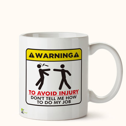 Kruzroyal DZ496 Warning : to Avoid Injury Don't Tell me How to do My Job Funny Novelty Great Gift Idea Coffee Tea Mug