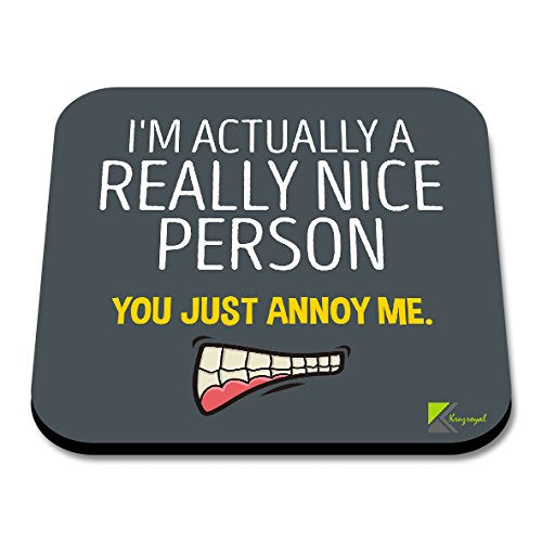 CS027 I'm Actually a Really Nice Person, You just Annoy meNovelty Funny Coffee Tea Drink Gift Glossy MDF Wooden Coaster