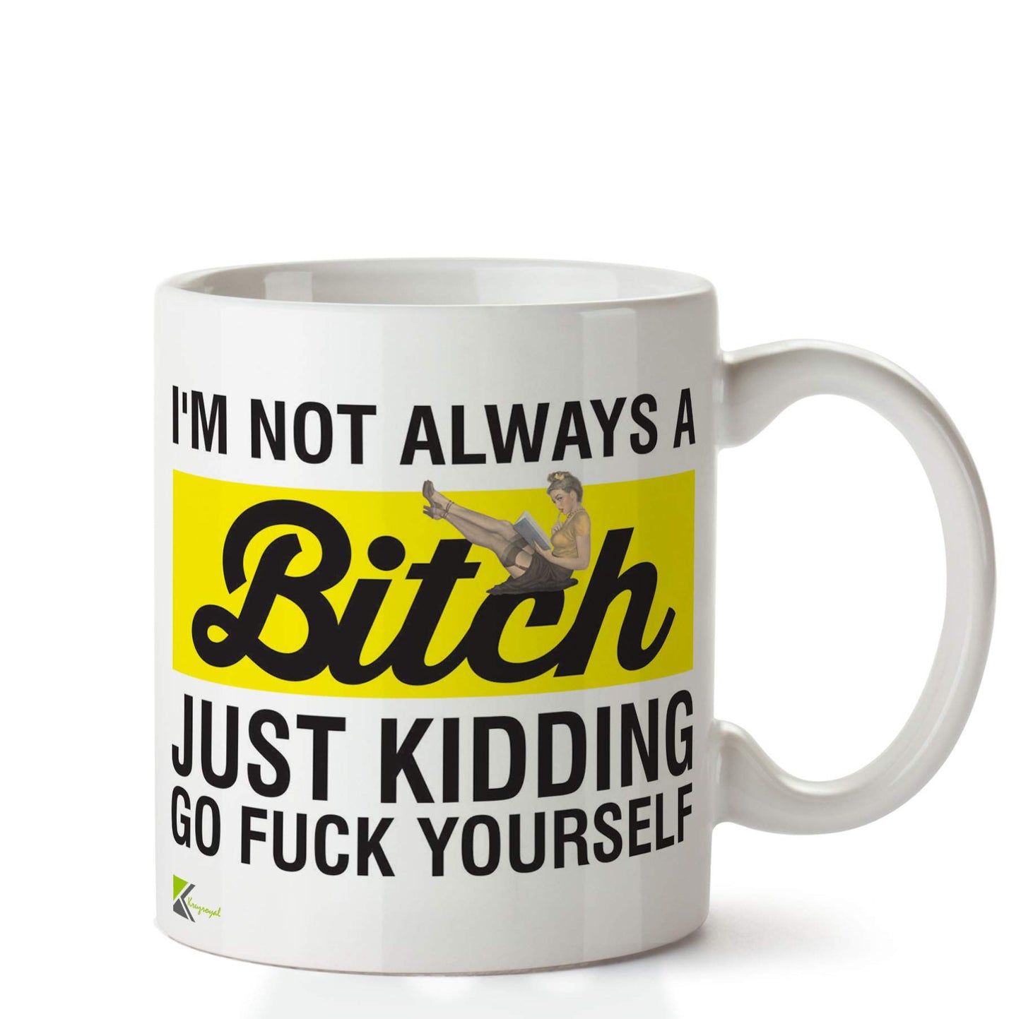 Kruzroyal DZ625 I'm not Always a B*tch Just Kidding Go Fu*k Yourself Funny Novelty Great Gift Idea Coffee Tea Ceramic Mug