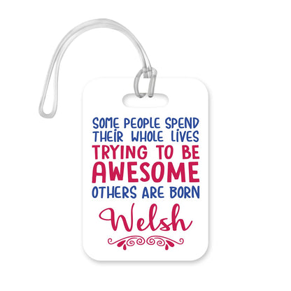 LT164 Some People Spend Their Whole Lives Trying to Be Awesome, Other are Born Welsh Novelty Funny Unique Designer Gift Glossy Plastic Suitcase Luggage Tag