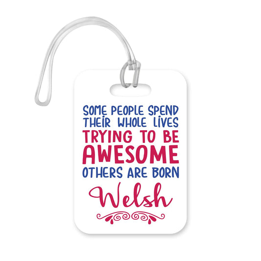 LT164 Some People Spend Their Whole Lives Trying to Be Awesome, Other are Born Welsh Novelty Funny Unique Designer Gift Glossy Plastic Suitcase Luggage Tag
