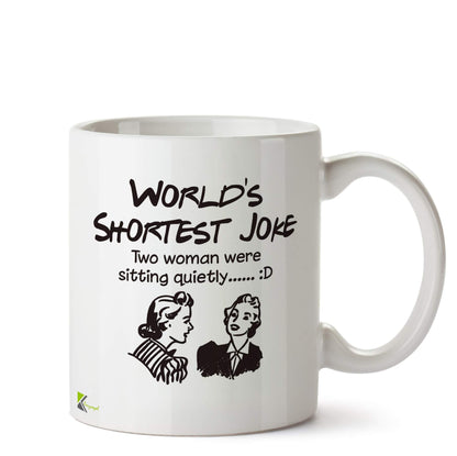 Kruzroyal DZ549 World's Shortest Joke : Two Woman were Sitting Quietly Funny Novelty Great Gift Idea Coffee Tea Ceramic Mug