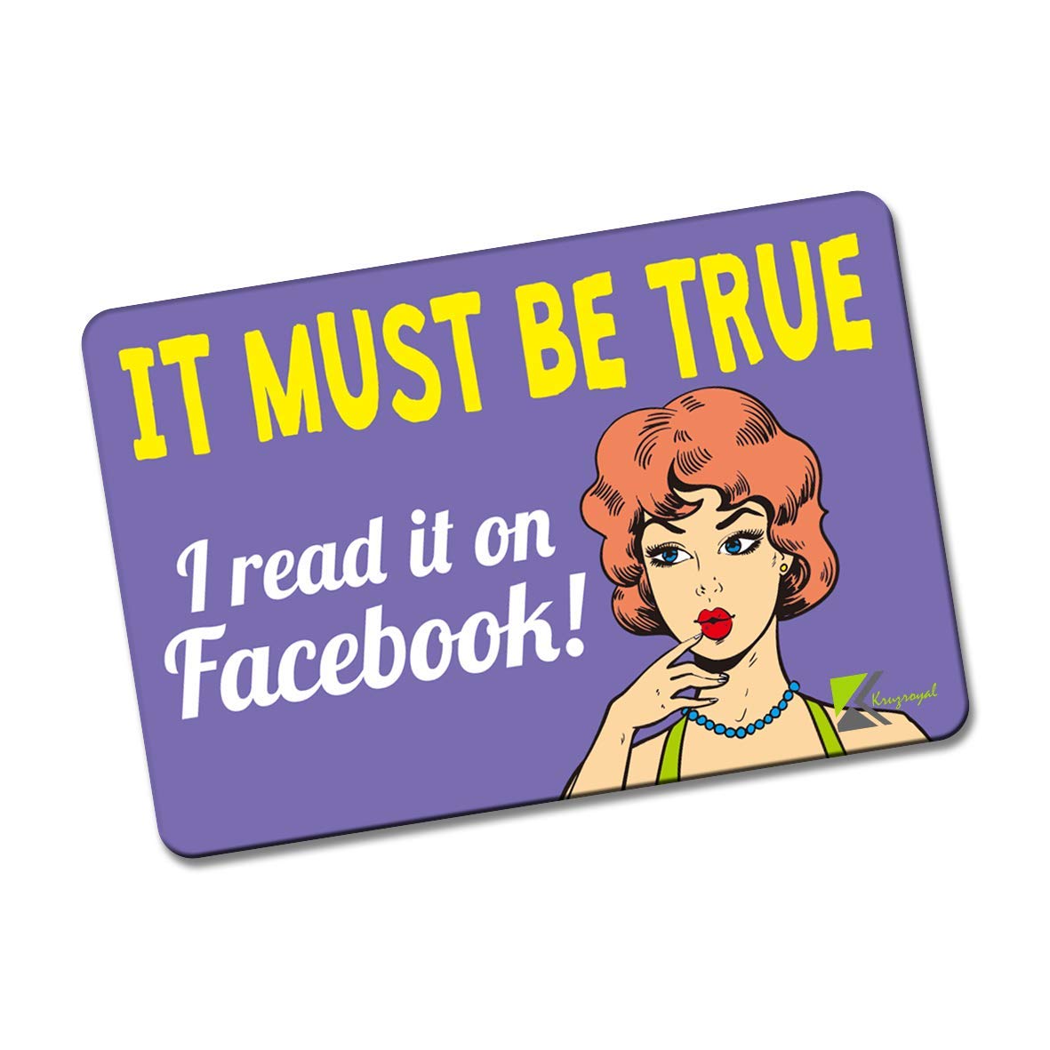 Kruzroyal FM110 IT MUST BE TRUE I READ IT ON FACEBOOK! Novelty Funny Gift Idea Glossy Rectangle Metal Fridge Magnet