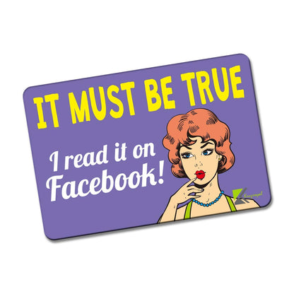 Kruzroyal FM110 IT MUST BE TRUE I READ IT ON FACEBOOK! Novelty Funny Gift Idea Glossy Rectangle Metal Fridge Magnet