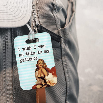 LT093 I Wish I was as Thin as My Patience Novelty Funny Unique Designer Gift Glossy Plastic Suitcase Luggage Tag