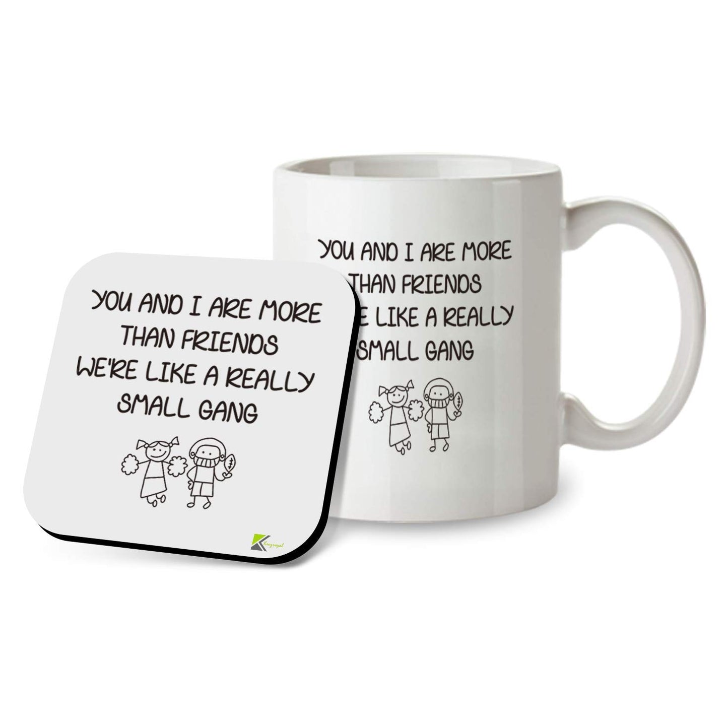 Kruzroyal SM090 You and i are More Than Friends We're Like a Really Small Gang - 11OZ Mug & Matching Coaster Set