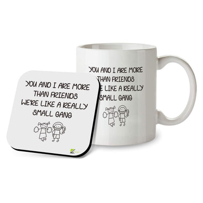 Kruzroyal SM090 You and i are More Than Friends We're Like a Really Small Gang - 11OZ Mug & Matching Coaster Set