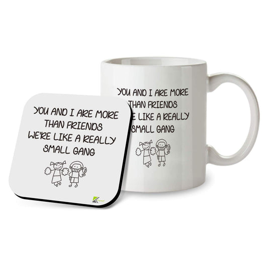 Kruzroyal SM090 You and i are More Than Friends We're Like a Really Small Gang - 11OZ Mug & Matching Coaster Set