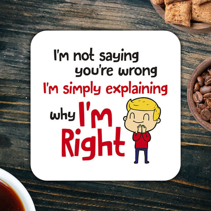 CS472 I'm not saying you're wrong i'm simply explaining why i'm right Novelty Funny Coffee Tea Drink Gift Glossy MDF Wooden Coaster