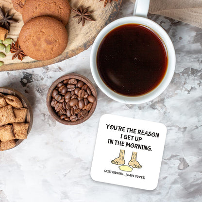 CS753 You're The Reason i get up in The Morning. (just Kidding... i Have to Pee) Novelty Funny Coffee Tea Drink Gift Glossy MDF Wooden Coaster