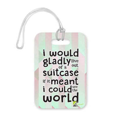 LT209 I Would Gladly Live Out of a Suitcase, if it Meant i Could See The World Novelty Funny Unique Designer Gift Glossy Plastic Suitcase Luggage Tag