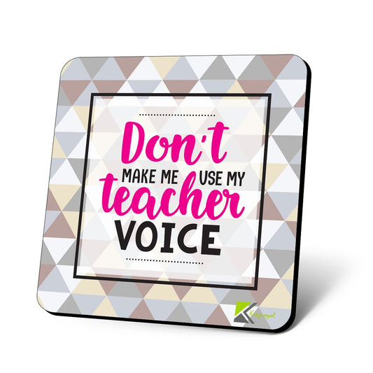 CS981 Don't Make me use My Teacher Voice Novelty Funny Coffee Tea Drink Gift Glossy MDF Wooden Coaster
