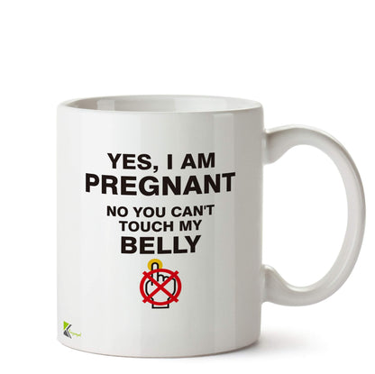 Kruzroyal DZ599 Yes, i am Pregnant. No You Can't Touch My Belly. Funny Novelty Great Gift Idea Coffee Tea Ceramic Mug