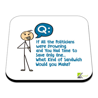 CS443 If All The Politicians were Drowning and You had time to Save only one, What Kind of Sandwich Would You Make? Novelty Funny Coffee Tea Drink Gift Glossy MDF Wooden Coaster