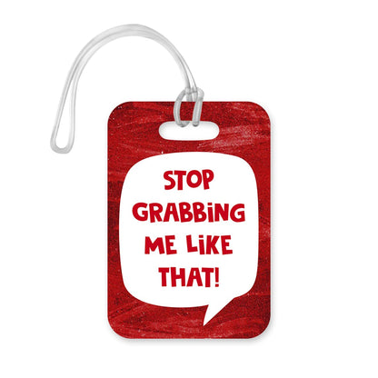 LT016 Stop Grabbing me Like That! Novelty Funny Unique Designer Gift Glossy Plastic Suitcase Luggage Tag
