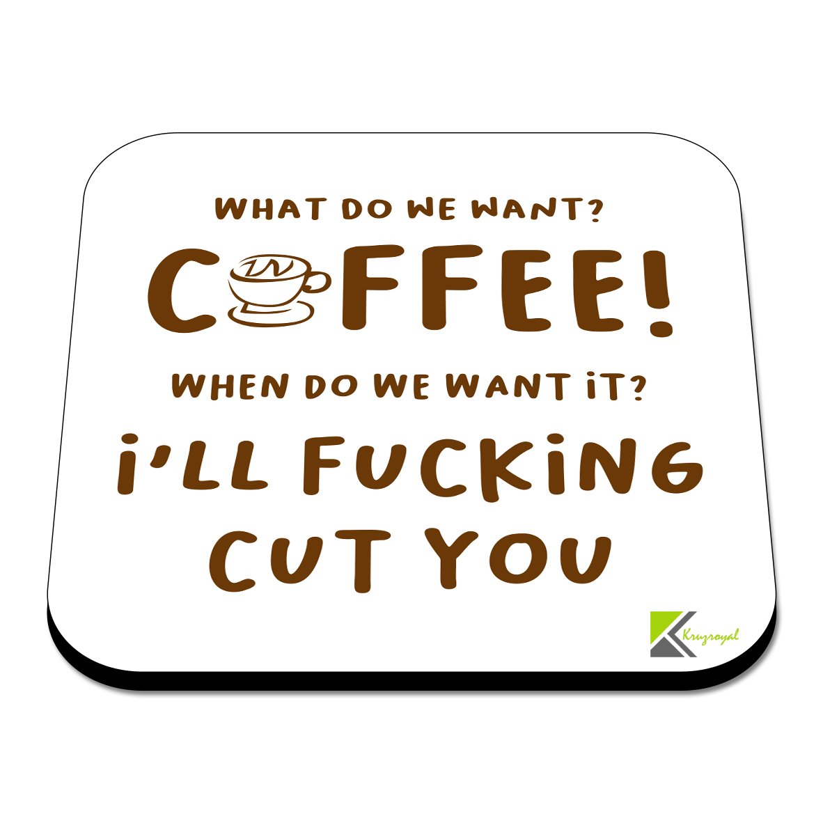CS546 What do we Want? Coffee! When do we Want it ? I'll FUC*ing Cut You Novelty Funny Coffee Tea Drink Gift Glossy MDF Wooden Coaster
