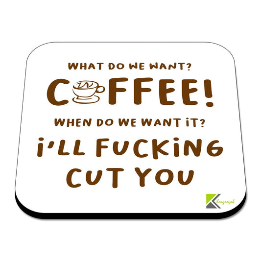 CS546 What do we Want? Coffee! When do we Want it ? I'll FUC*ing Cut You Novelty Funny Coffee Tea Drink Gift Glossy MDF Wooden Coaster
