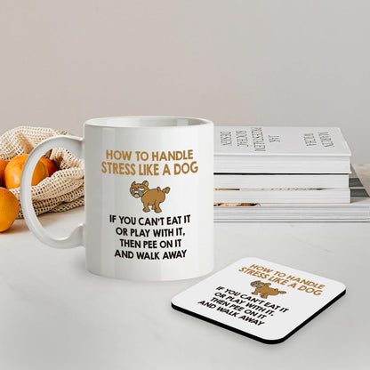 Kruzroyal SM069 How to Handle Stress Like a Dog, If You Can't eat it or Play with it, Then Pee on it and Walk Away - 11OZ Mug & Matching Coaster Set