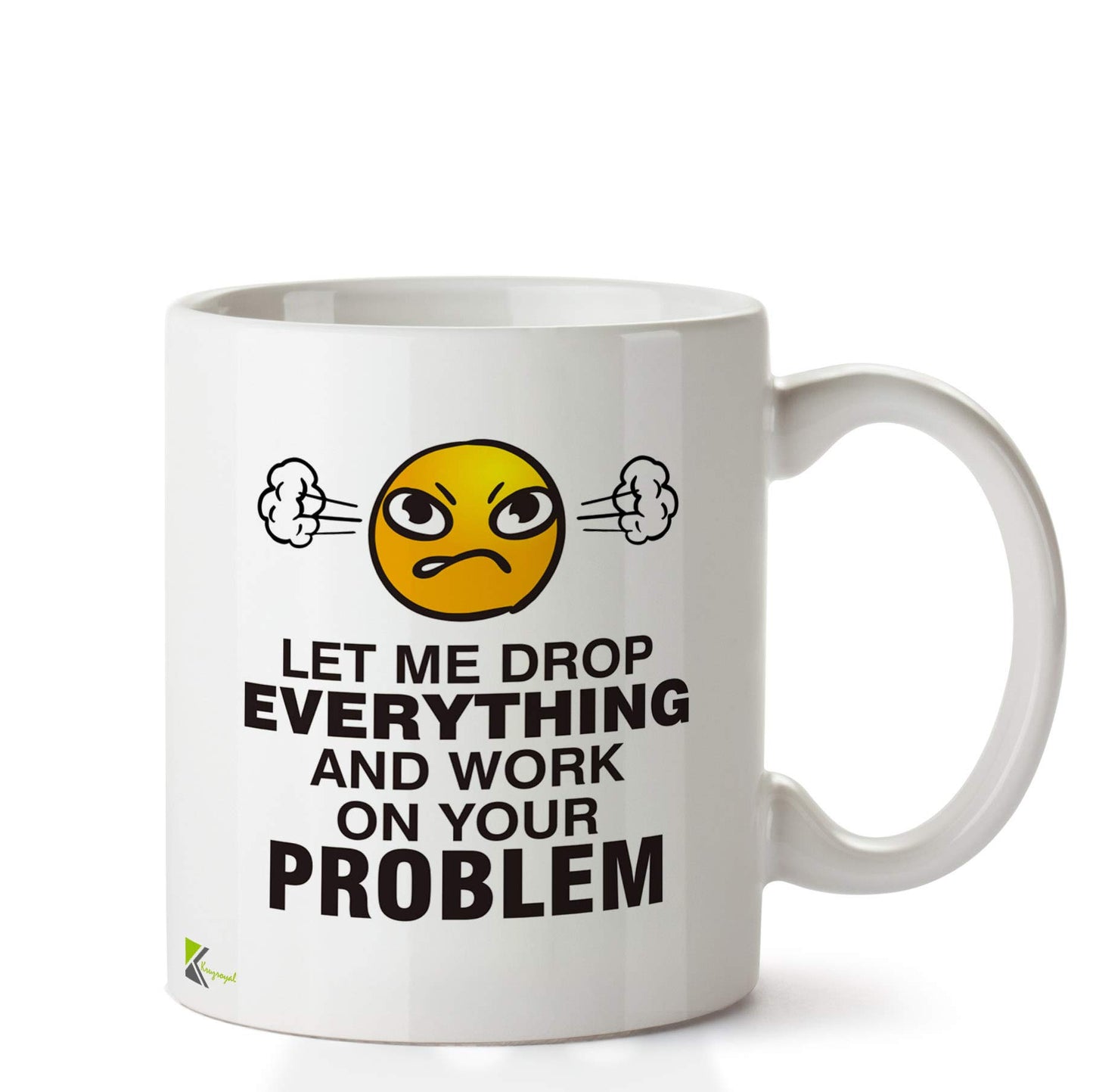 Kruzroyal DZ678 Let me Drop Everything and Work on Your Problem Funny Novelty Great Gift Idea Coffee Tea Ceramic Mug