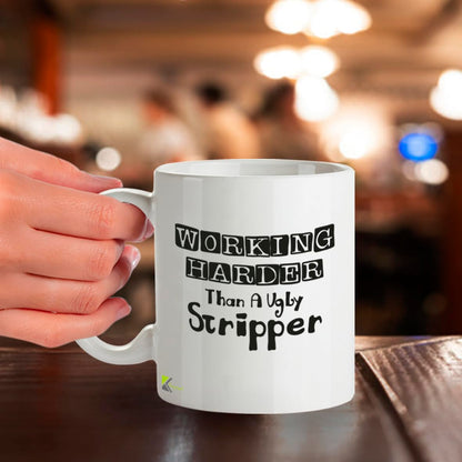 Kruzroyal DZ221 Working Harder Than a Ugly Stripper Funny Novelty Great Gift Idea Coffee Tea Mug