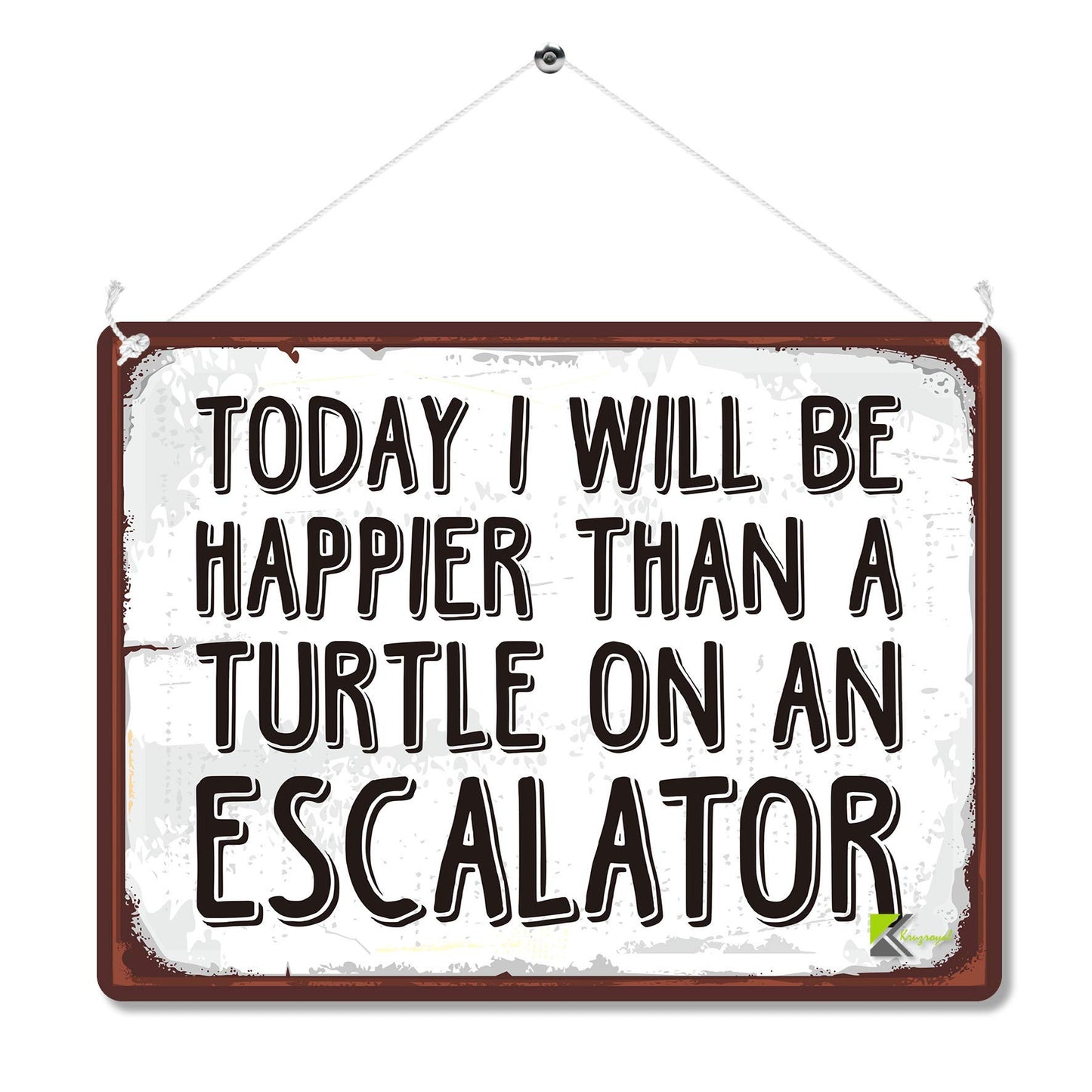 Kruzroyal MP094 Today i will be happier than a turtle on an escalator Funny Novelty Retro Vintage Metal Wall Sign Plaque 20cm x 15cm