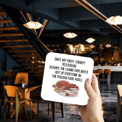 CS750 Shot My First Turkey Yesterday. Scared The Living daylights Out of Everyone in The Frozen Food Aisle Novelty Funny Coffee Tea Drink Gift Glossy MDF Wooden Coaster
