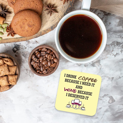 CS671 I Drink Coffee Because i Need it and Wine Because i Deserved it Novelty Funny Coffee Tea Drink Gift Glossy MDF Wooden Coaster