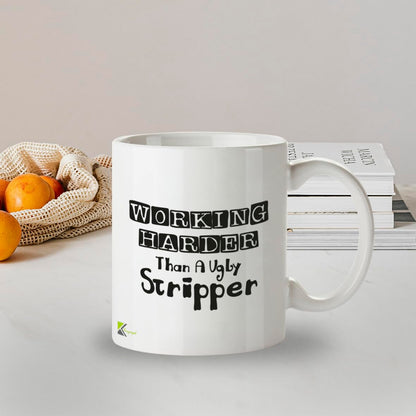 Kruzroyal DZ221 Working Harder Than a Ugly Stripper Funny Novelty Great Gift Idea Coffee Tea Mug