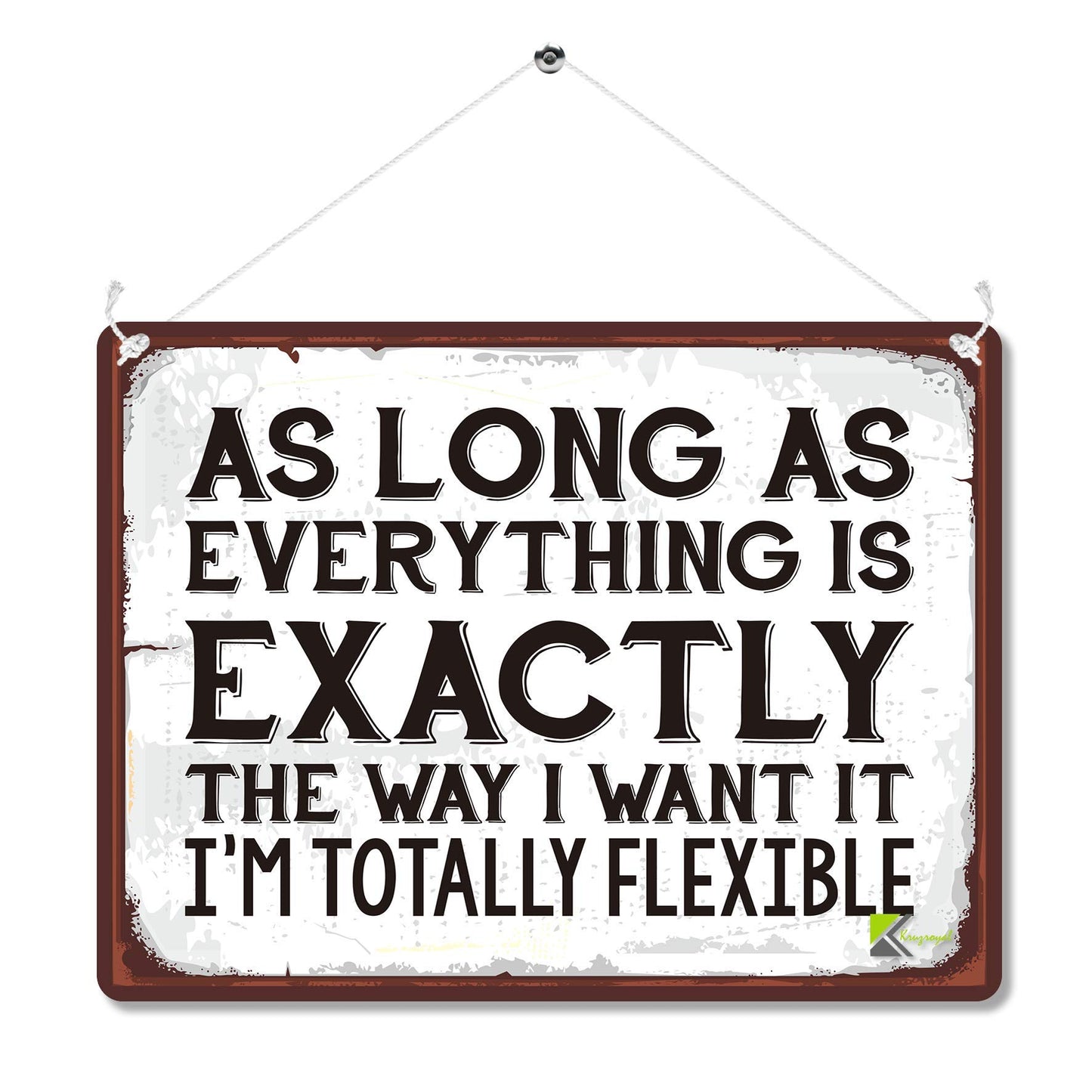 Kruzroyal MP098 As long as everything is exactly the way i want it, i'm totally felxible Funny Novelty Retro Vintage Metal Wall Sign Plaque 20cm x 15cm