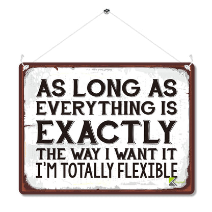 Kruzroyal MP098 As long as everything is exactly the way i want it, i'm totally felxible Funny Novelty Retro Vintage Metal Wall Sign Plaque 20cm x 15cm