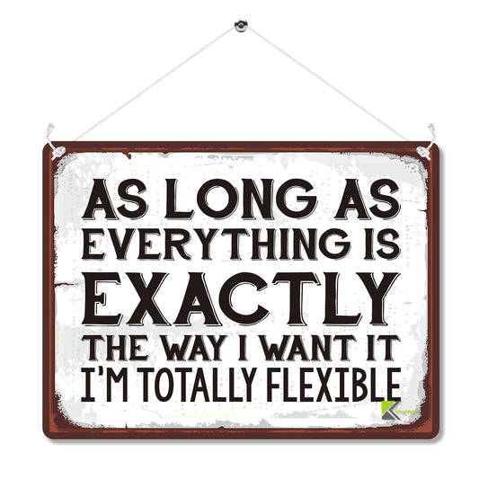 Kruzroyal MP098 As long as everything is exactly the way i want it, i'm totally felxible Funny Novelty Retro Vintage Metal Wall Sign Plaque 20cm x 15cm