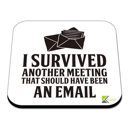 CS419 I survived another meeting that should have been an email Novelty Funny Coffee Tea Drink Gift Glossy MDF Wooden Coaster | Gifts for Men Women Boss Colleagues