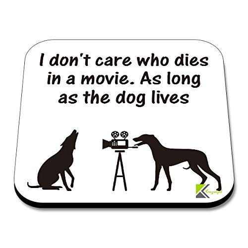 CS075 I Don't Care who Dies in a Movie. As Long as The Dog Lives Novelty Funny Coffee Tea Drink Gift Glossy MDF Wooden Coaster