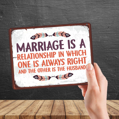 Kruzroyal MP112 Marriage is a relationship in which one is always right and the other is the husband! Funny Novelty Retro Vintage Metal Wall Sign Plaque 20cm x 15cm