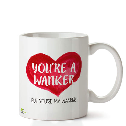 Kruzroyal DZ668 You're a Wanker, but You're My Wanker Funny Novelty Great Gift Idea Coffee Tea Ceramic Mug