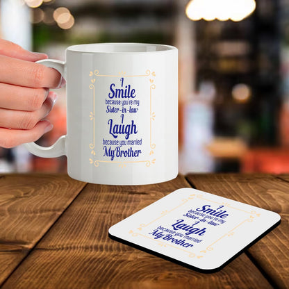 SM051 I Smile Because You're My Sister-in-Law, i Laugh Because You Married My Brother -11OZ Mug & Matching Coaster Set