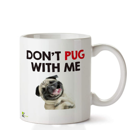 Kruzroyal DZ614 Don't Pug with Me Funny Novelty Great Gift Idea Coffee Tea Ceramic Mug