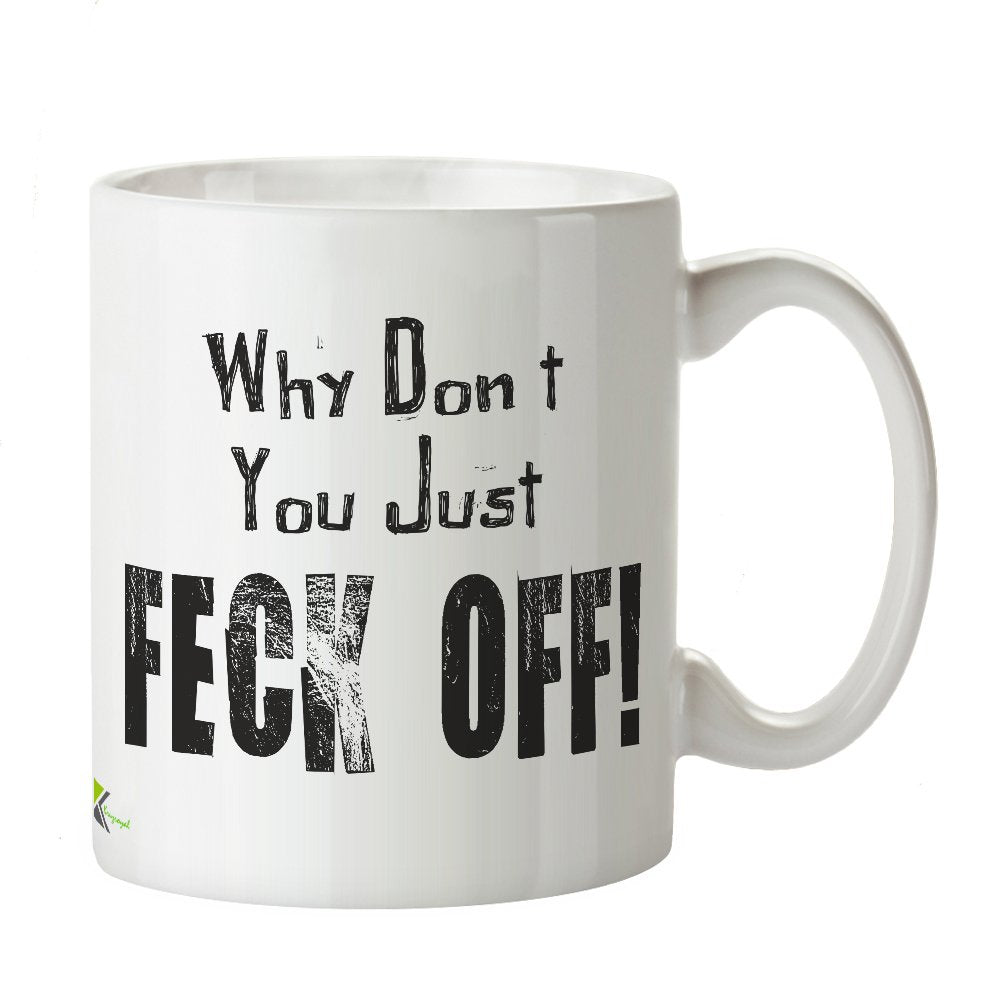 Kruzroyal DZ248 Why Don't You Just Feck Off! Funny Novelty Great Gift Idea Coffee Tea Mug