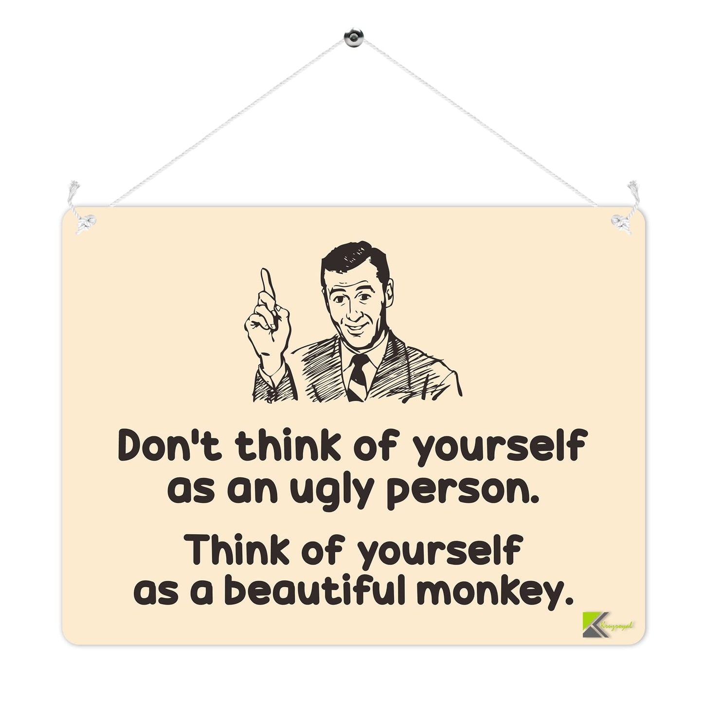 Kruzroyal MP213 Don't think of yourself as an ugly person.Think of yourself as a beautiful monkey Funny Novelty Retro Vintage Metal Wall Sign Plaque 20cm x 15cm