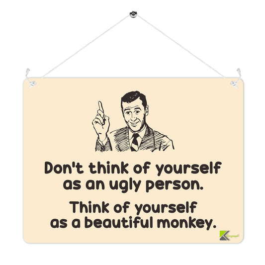 Kruzroyal MP213 Don't think of yourself as an ugly person.Think of yourself as a beautiful monkey Funny Novelty Retro Vintage Metal Wall Sign Plaque 20cm x 15cm